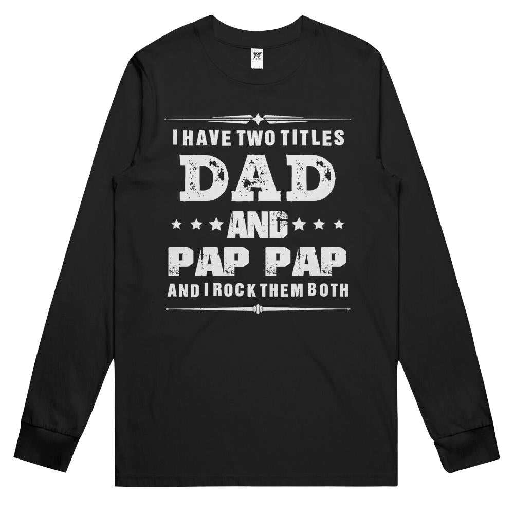 I Have Two Titles Dad And Pap Pap Funny Father’S Day Gifts Long Sleeve T Shirts