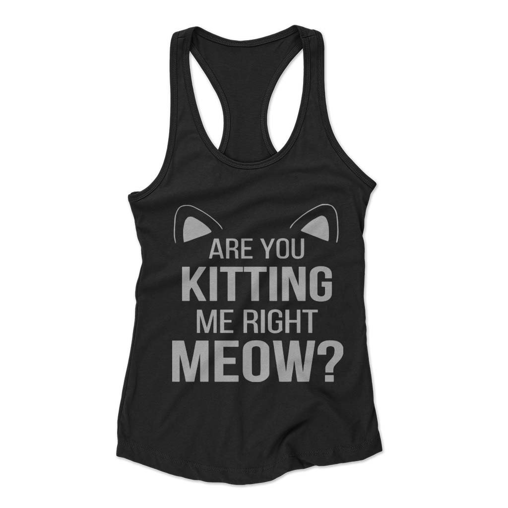 Are You Kitten Me Right Meow Duck Woman’s Racerback Tank Top