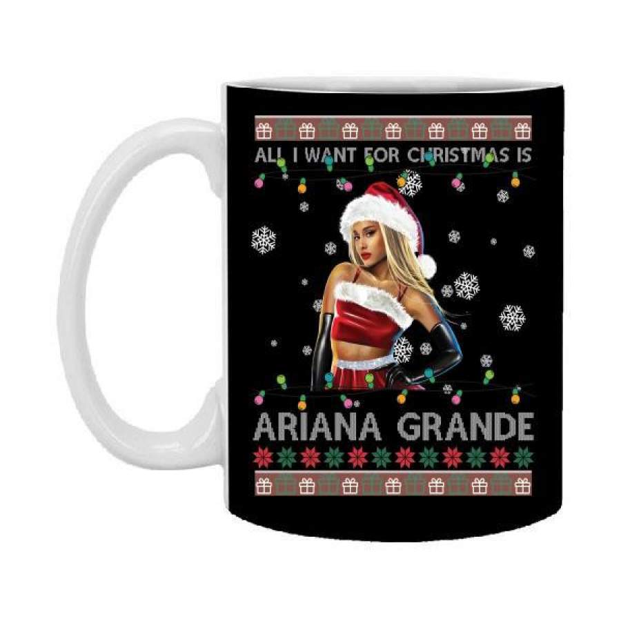 All I Want For Christmas Is Ariana Grande Ugly Christmas 11 oz Mug