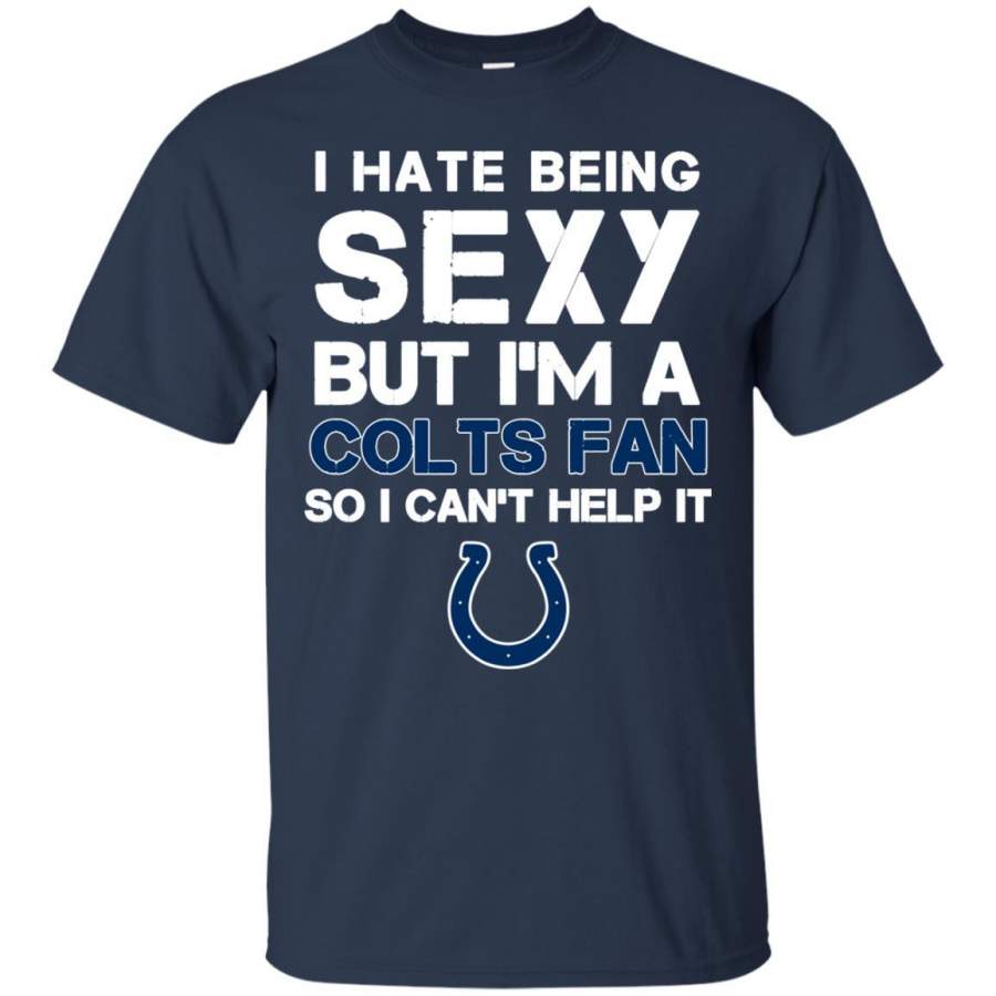 I Hate Being Sexy But I’m Fan So I Can’t Help It Indianapolis Colts Navy T Shirts