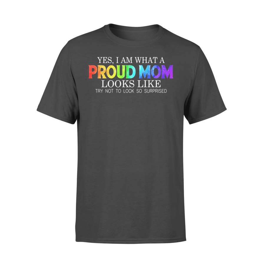 Yes I Am What A Proud Mom Looks Like Try Not To Look So Surprised T-shirt