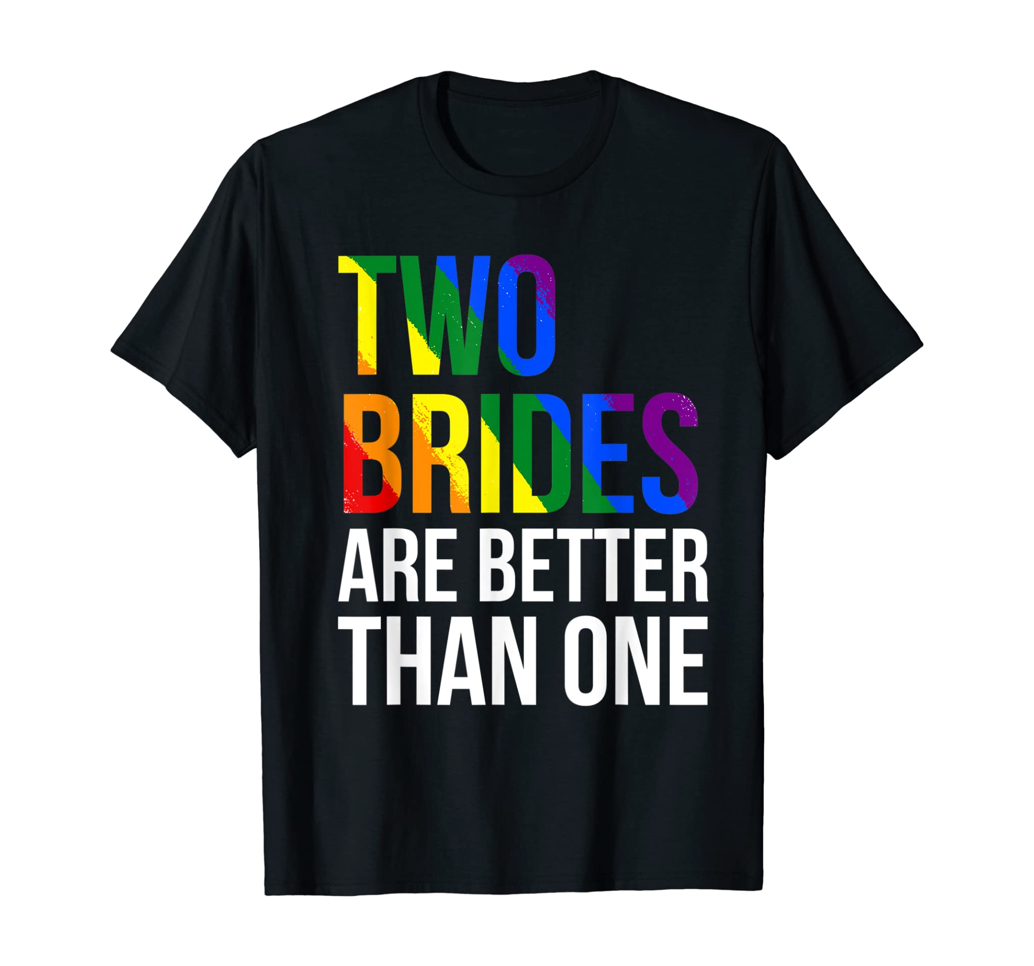 Two Brides Are Better Than One Lgbt T-Shirt