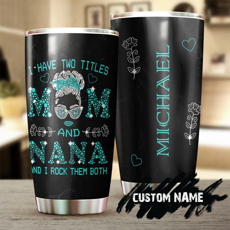 I Have Two Title Mom And Nana And I Rock Them Both Personalized Tumbler-Grandma Tumbler-Birthday Gift Christmas Gift For Grandmother Grandma