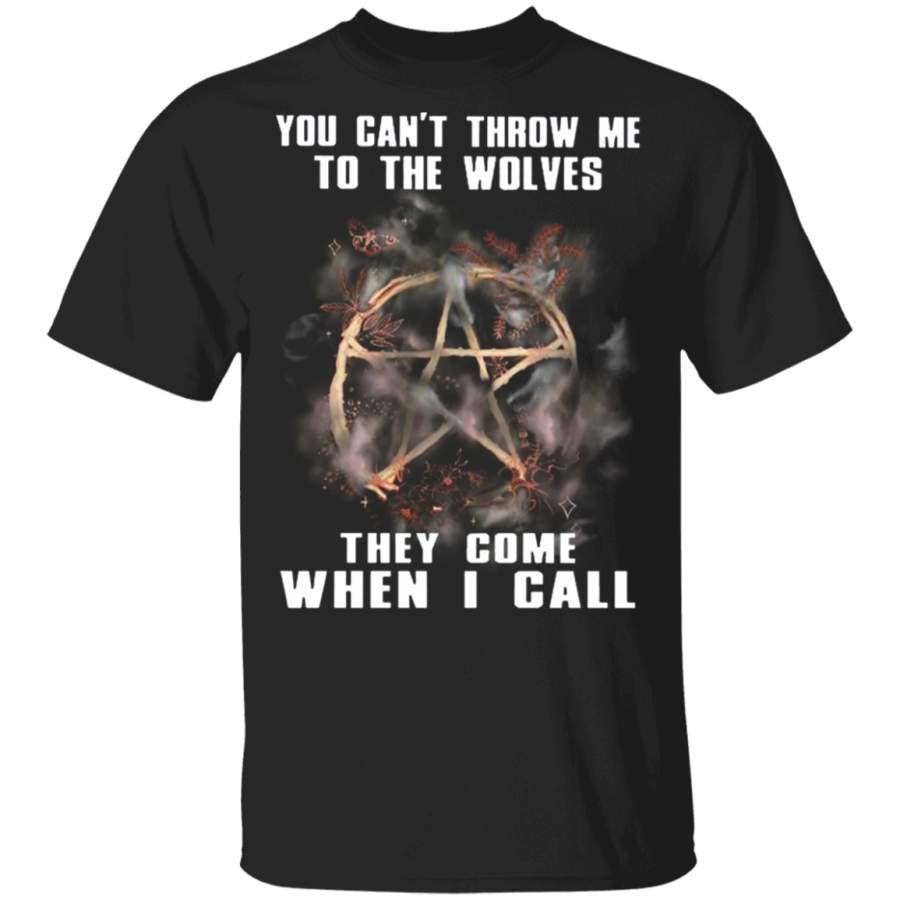 You Can’t Throw Me To The Wolves They Come When I Call T-Shirt Cool Shirt For Teenage Guys