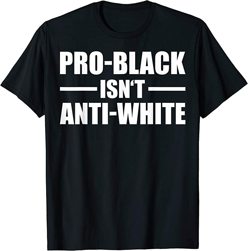 Pro Black Isn’t Anti White Black Pride Melanin Gift 2020 T-Shirt