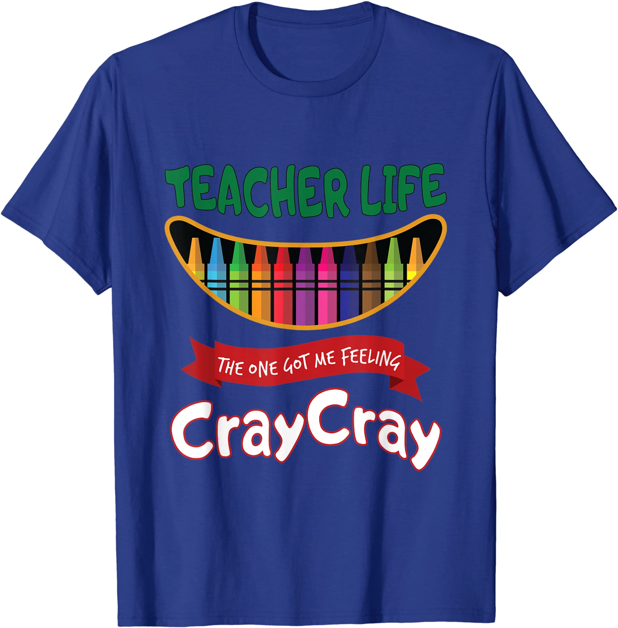 Teacher Life Got Me Feeling Cray Cray T-Shirt