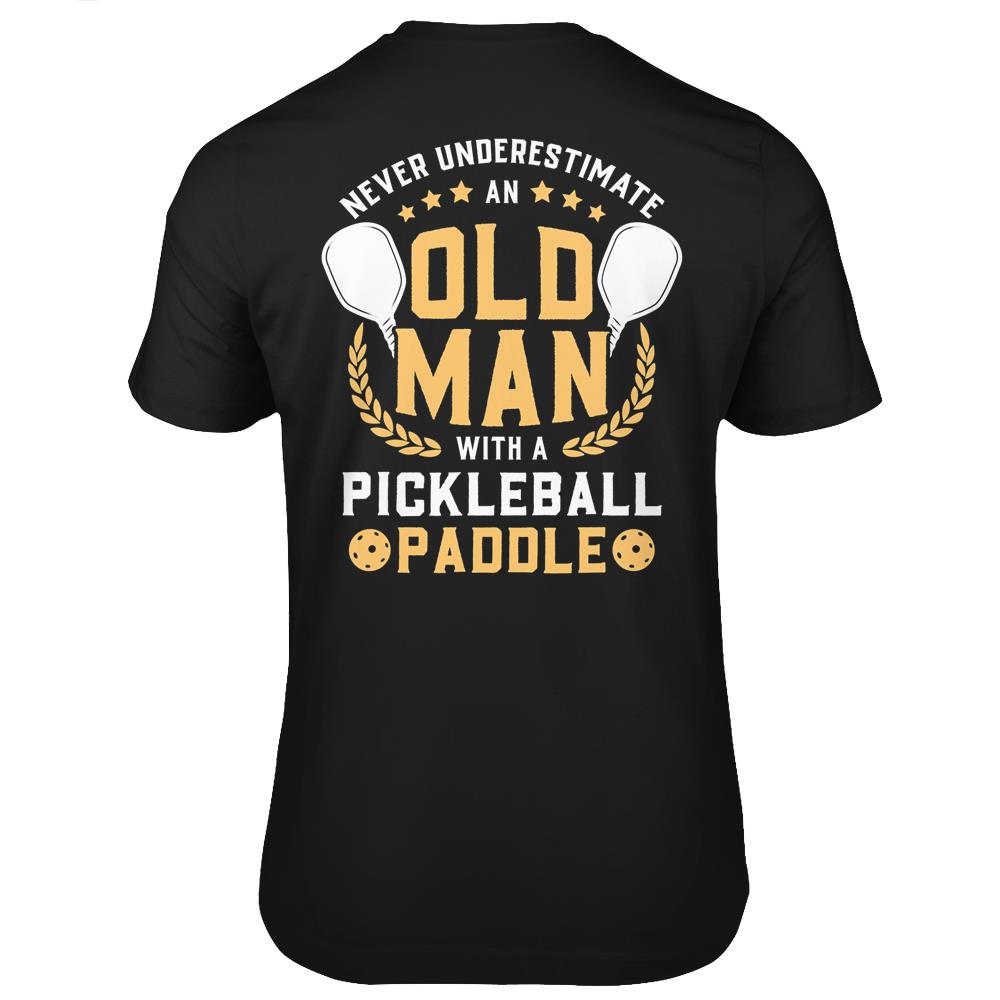 Mens Never Underestimate An Old Man With A Pickleball Paddle T Shirts Print On Back