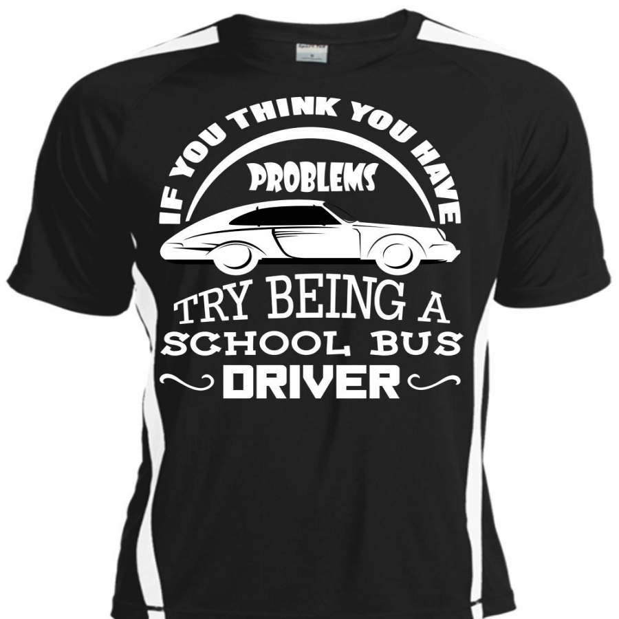 You Think You Have Problems Try Being A School Bus Driver T Shirt, I Love Teacher T Shirt, Cool Shirt