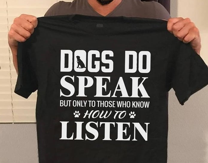 Dogs Do Speak But Only To Those Who Know How To Listen Standard T-Shirt