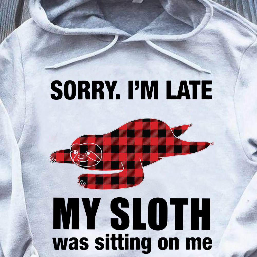 Sorry I’M Late My Sloth Was Sitting On Me Hoodie Fun Quote Animal Clothes Mens Gifts