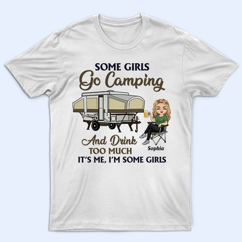 Some Girls Go Camping And Drink Too Much – Camping Gift – Personalized Custom T Shirt