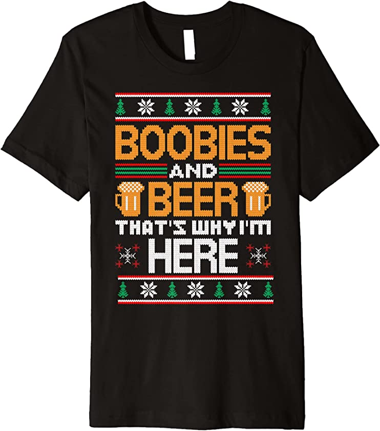 Boobies And Beer That’s Why I’m Here Ugly Christmas Premium T-Shirt