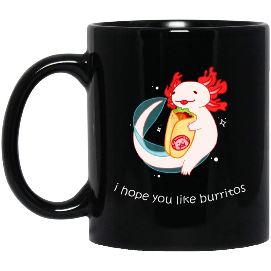 Axolotl Burrito – I Hope You Like Burritos 11 oz Mug