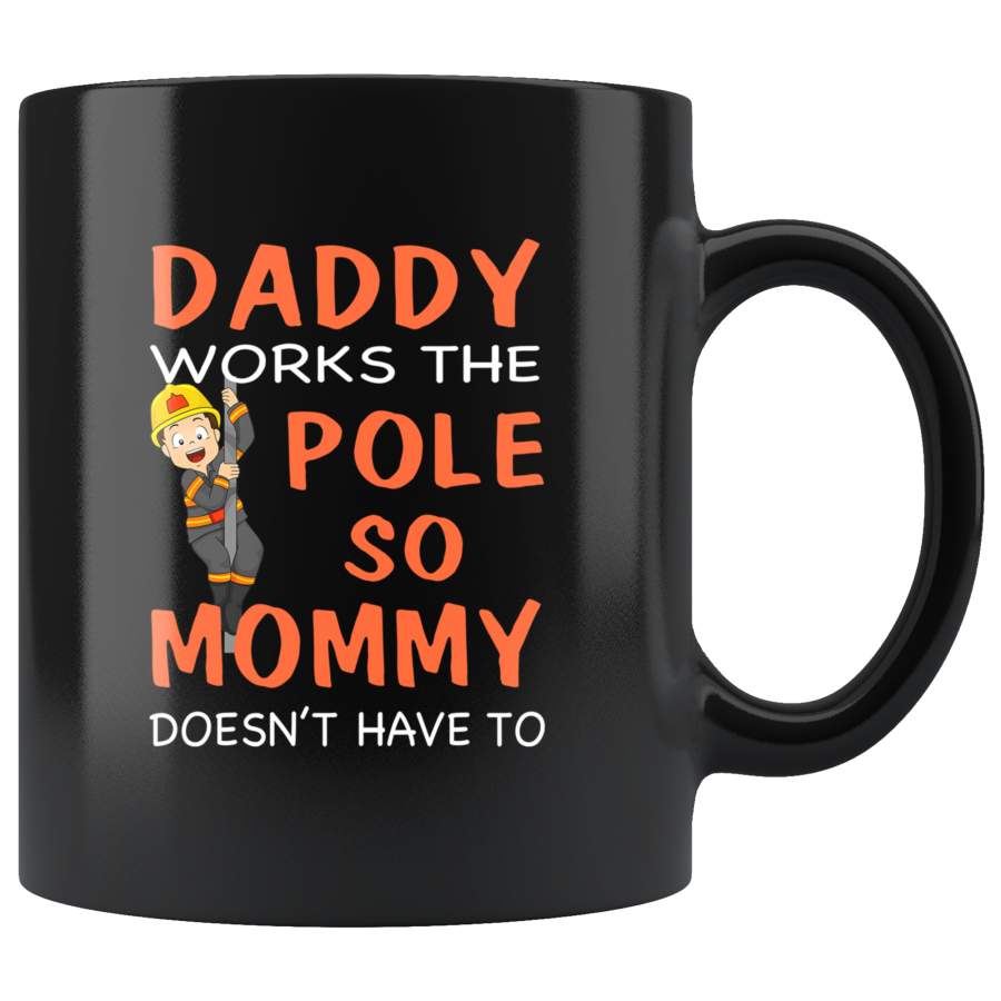 Daddy Works The Pole So Mommy Doesn’t Have To Firefighter Father’s Day Gift Black Coffee Mug