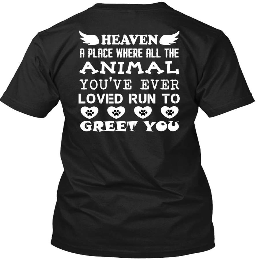 You’re Ever Loved Run To Greet You T Shirt, Heaven A Place Where All The Animal T Shirt