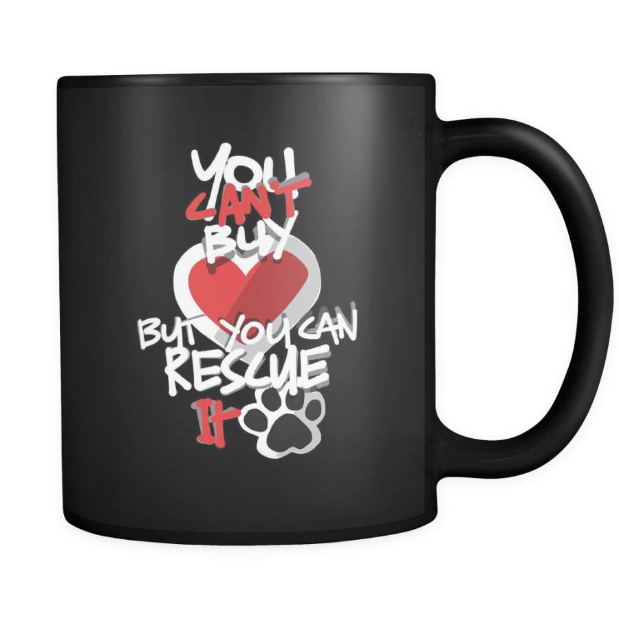 You Can’t Buy Love But You Can Rescue It Animal Black 11oz Mug