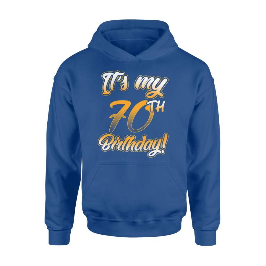 70th Birthday Funny It’s My 70th Birthday Hoodie