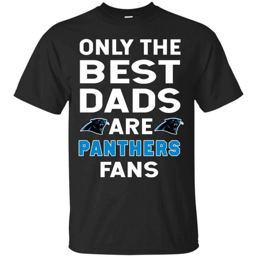 Only The Best Dads Are Fans Carolina Panthers T Shirts, is cool gift