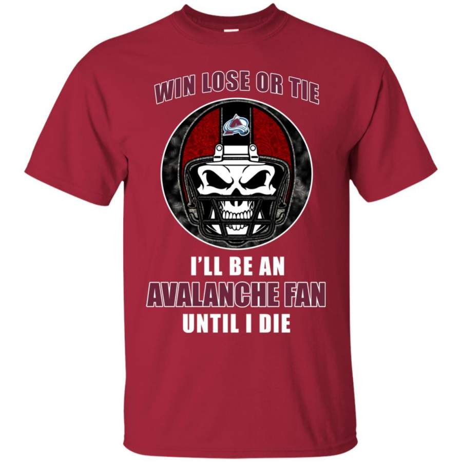 Win Lose Or Tie Until I Die I’ll Be A Fan Colorado Avalanche Cardinal T Shirts