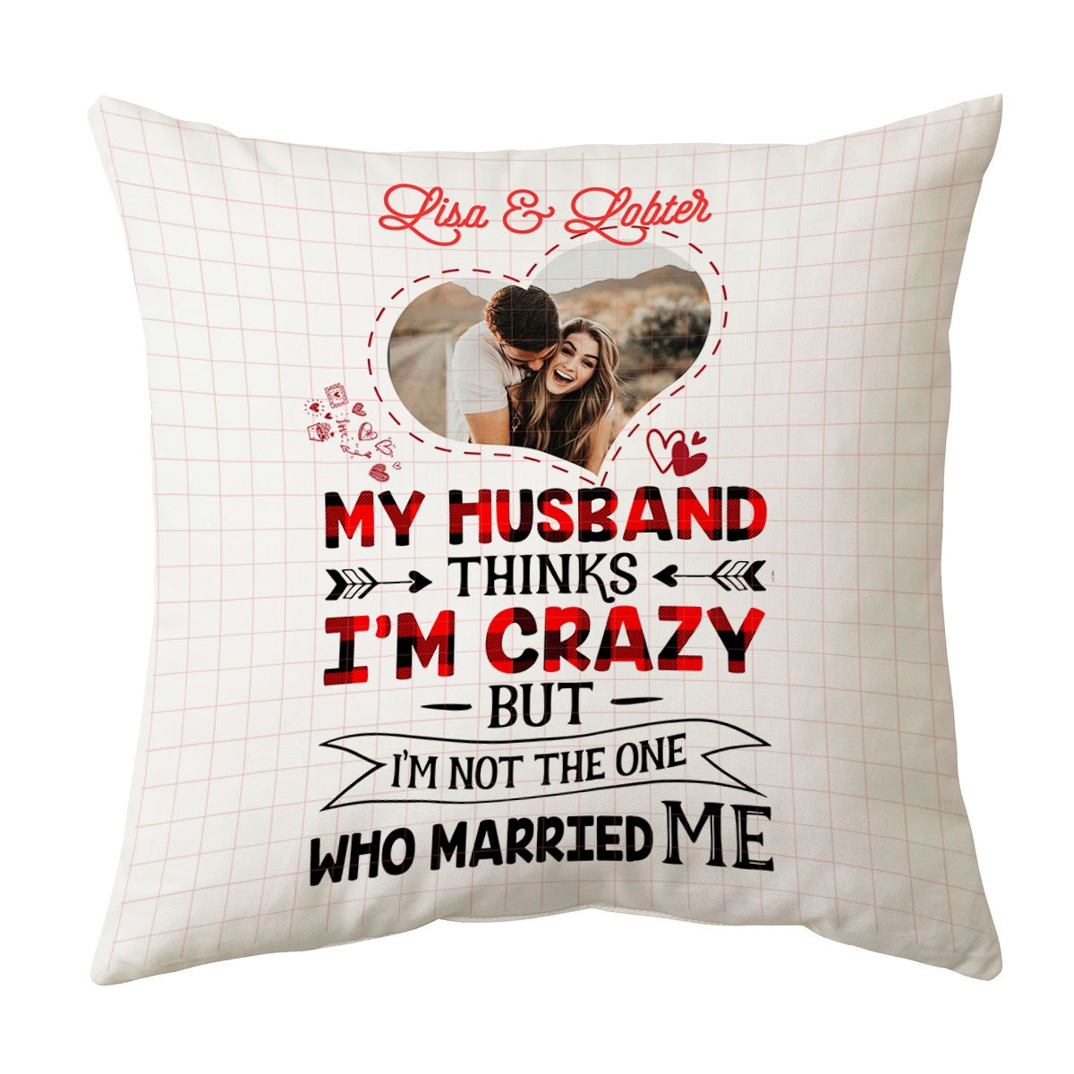 Custom Personalized Throw Decorative Cuddle Pillow Valentine Day Gift Ideas For Him Her Men Women Boyfriend Girlfriend Husband Wife Couple – My Husband Thinks I’m Crazy HT291260 – PersonalizedWitch