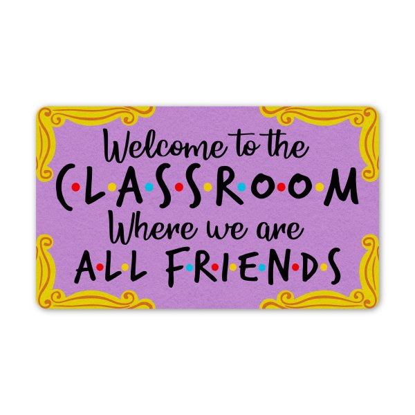 Welcome To The Classroom Where We Are All Friends All Over Printed Doormat, Classroom Decor