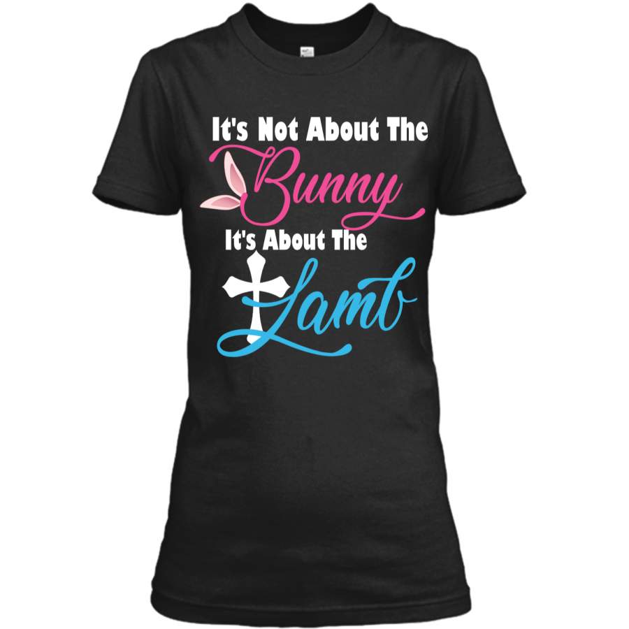 Its Not About The Bunny Its About The Lamb Easter T-Shirt1 Ladies Custom