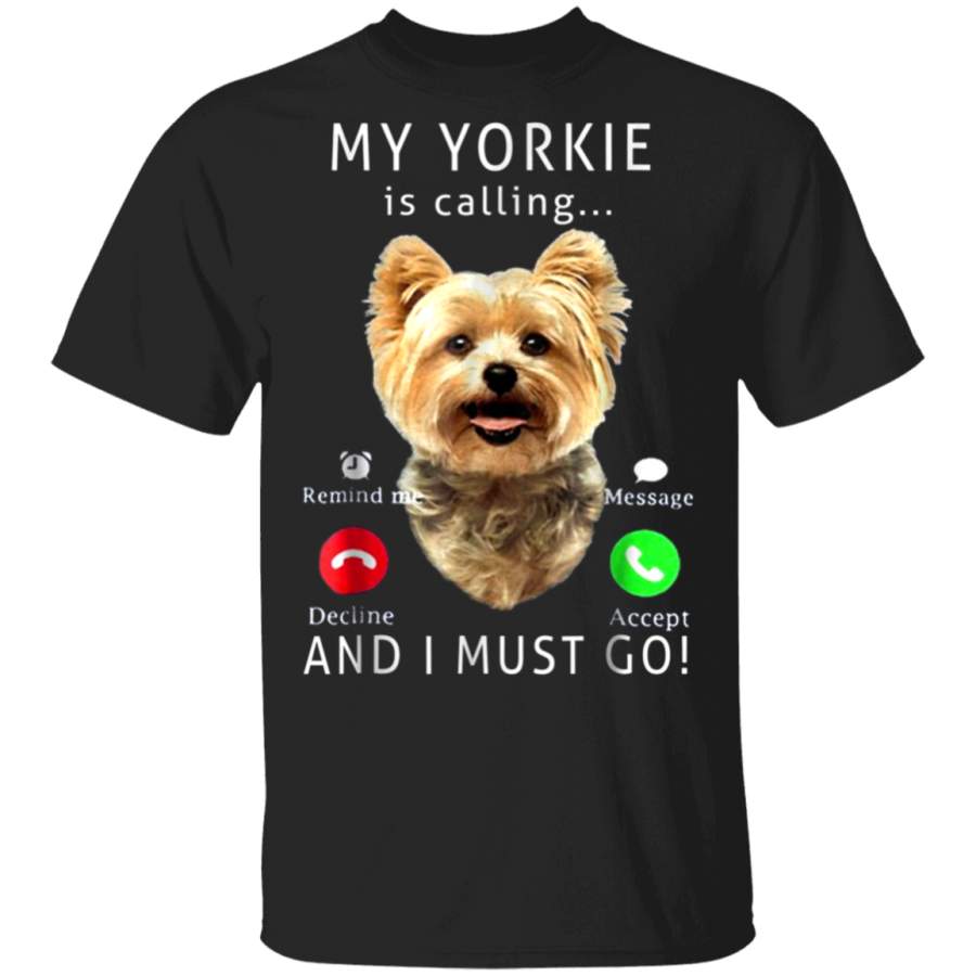 My Yorkie Is Calling And I Must Go TShirt Dog Lover Gift