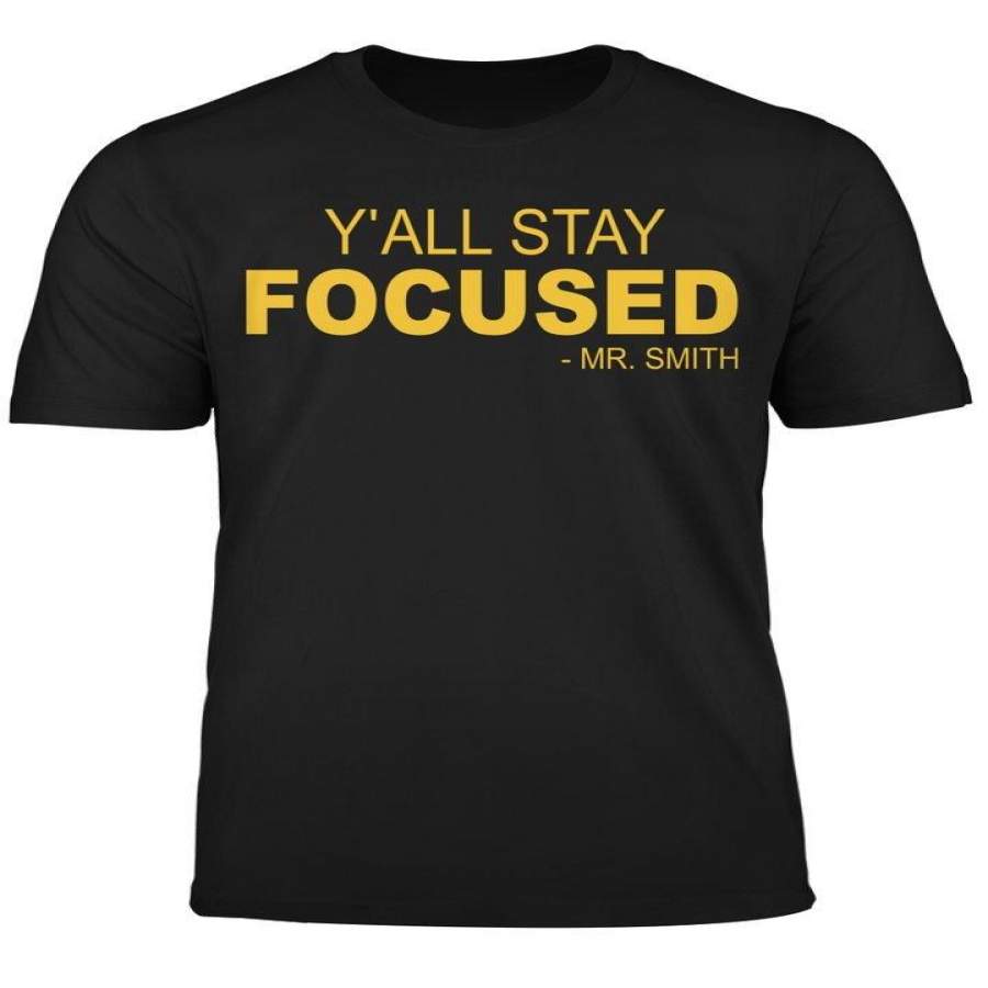 Y’ALL STAY FOCUSED SHIRT – MR SMITH t shirt By Vevotee Store