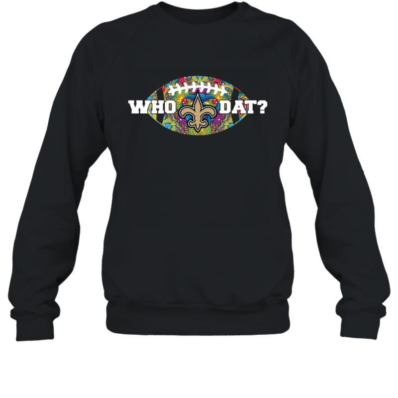 Who Dat Funny New Orleans Saints Football Fans Shirt Sweatshirt