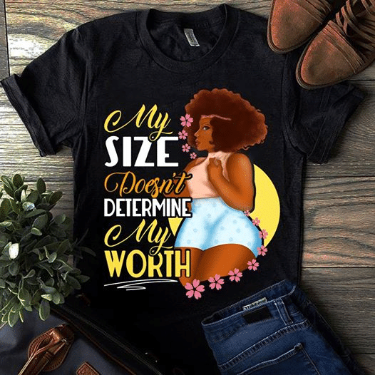 Chubby Black Queen Juneteenth Freedom Day Liberation Day My Size Doesn’T Determine My Worth T Shirt Hoodie Sweater  Size S-5Xl