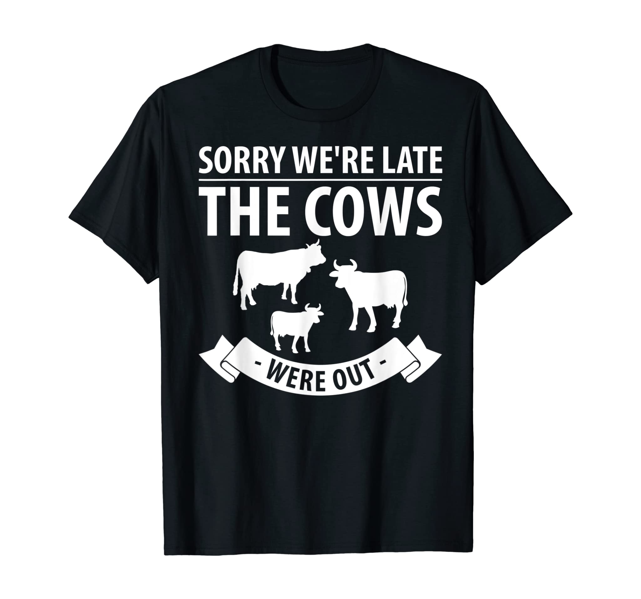 Sorry We’re Late The Cows Were Out Funny Gift T-Shirts