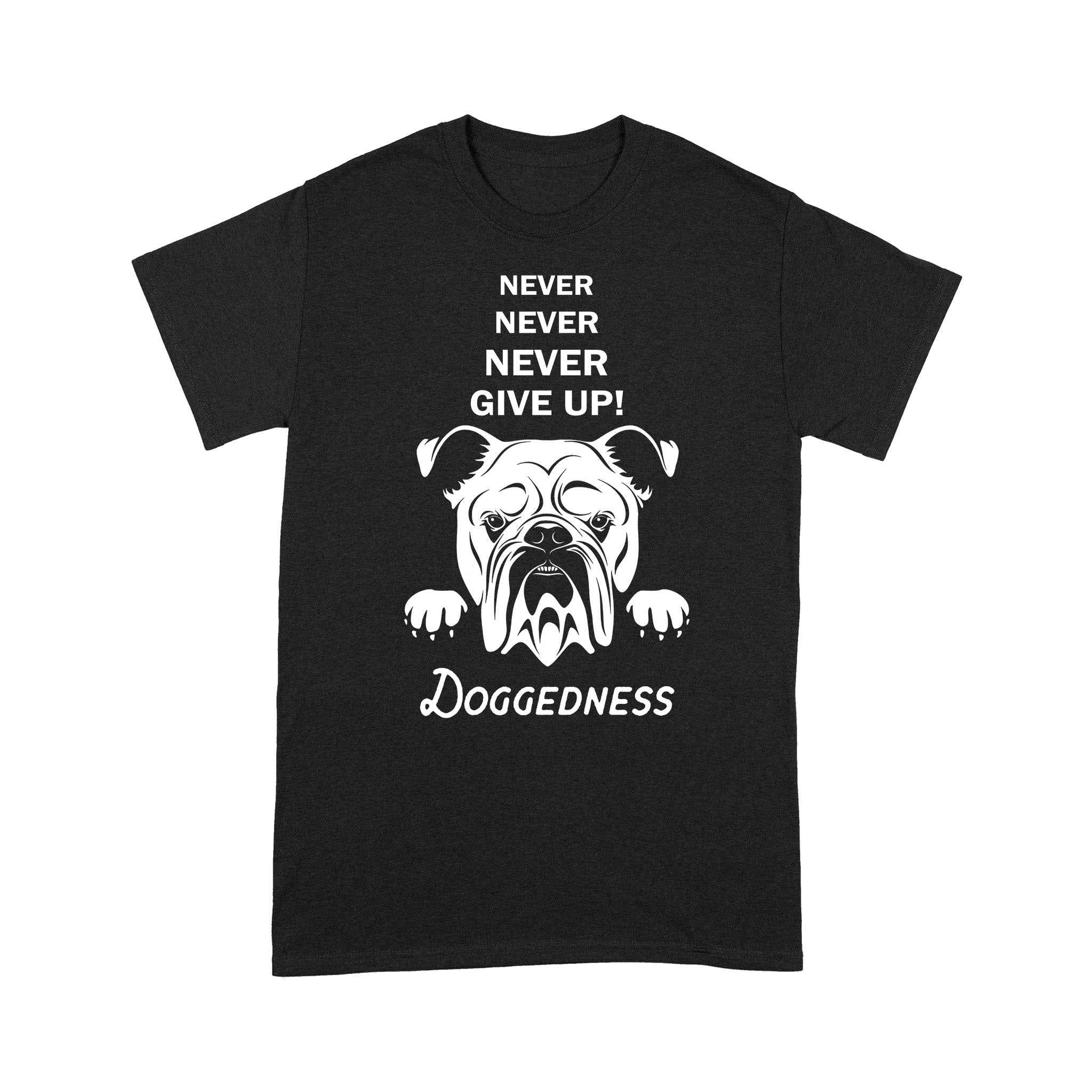 Premium T-Shirt – Never Never Never Give Up Doggedness Bulldog Gift Dog Lovers