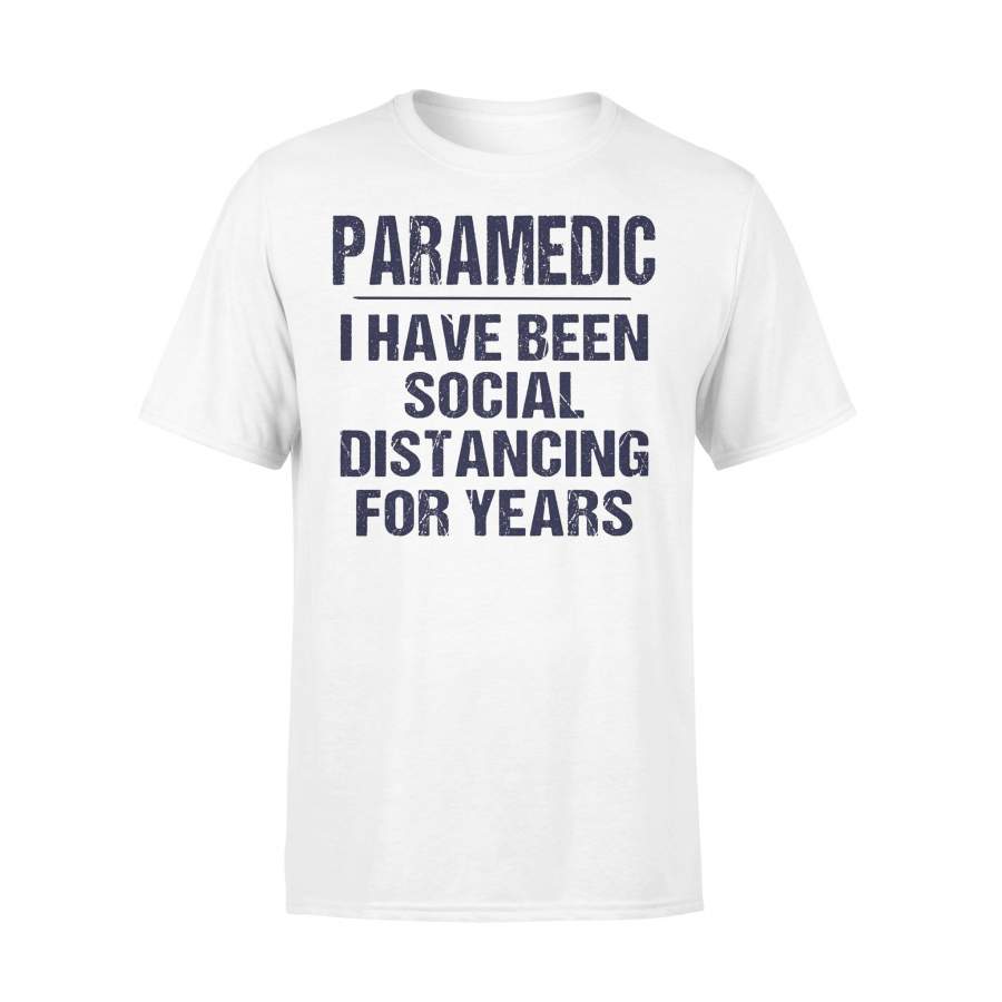 Paramedic I Have Been Social Distancing For Years  T-shirt