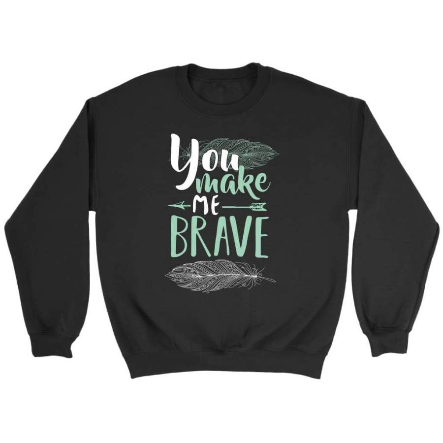 You make me brave sweatshirt | Faith sweatshirt