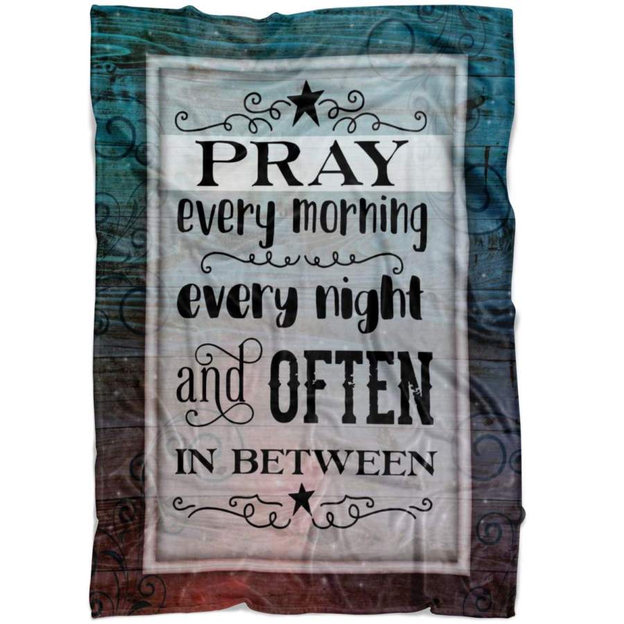 Pray every morning every night and often in between fleece blanket