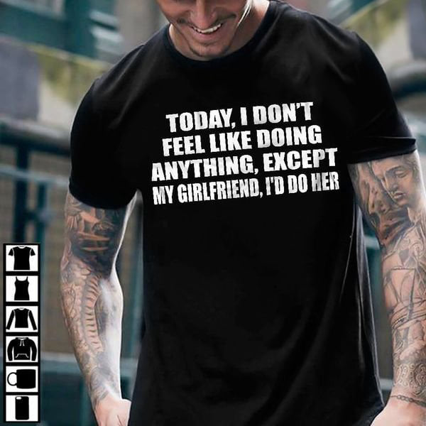 Today I Don’T Feel Like Doing Anything T-Shirt