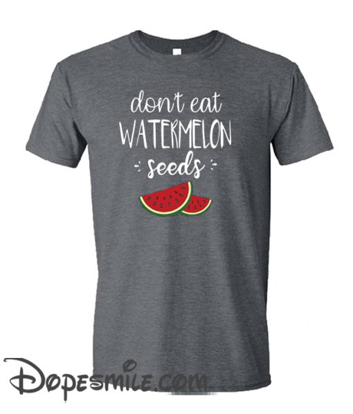 Don’t Eat Watermelon Seed cool T SHirt