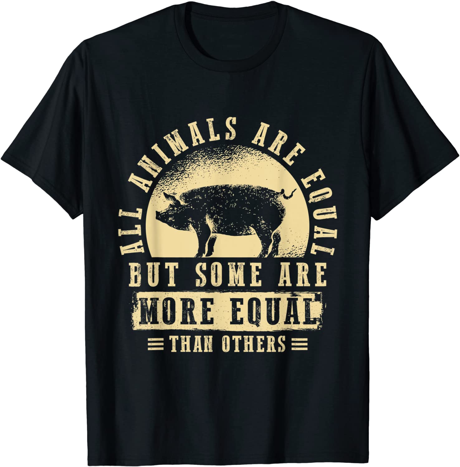 All Animals Are Equal But Some Animals Are More Equal T-Shirt