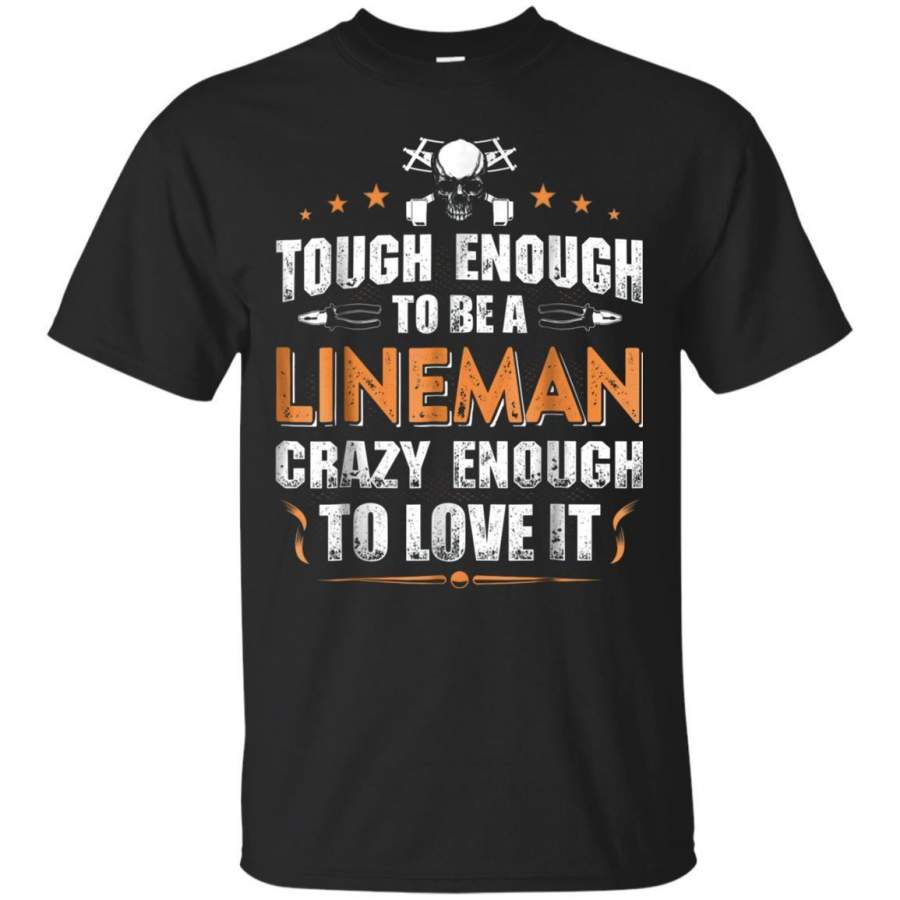 AGR Tough Enough To Be A Lineman Shirt Lineman Tshirt Jaq T-shirt