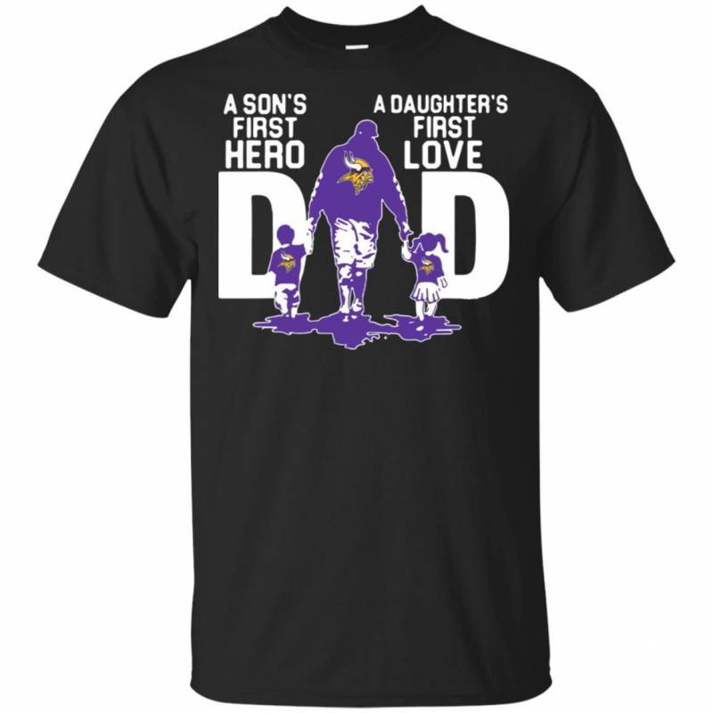 Minnesota Vikings Dad a sons first hero a daughters first love shirt t shirt