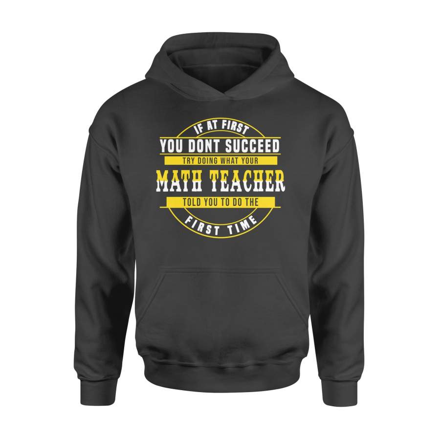 You Don’t Succeed Try Doing What Your Math Teacher Told You To Do – High Quality Cotton Hoodie