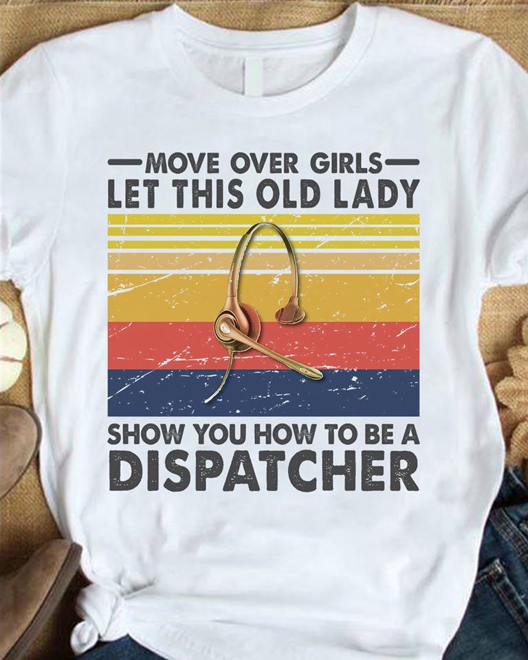 Move Over Girls Let This Old Lady Show You How To Be A Dispatcher Standard Women’s T-shirt