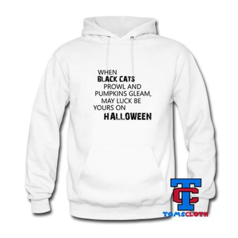 When Black Cats Prowl and Pumpkins Gleam May Luck Be Yours On Halloween Hoodie