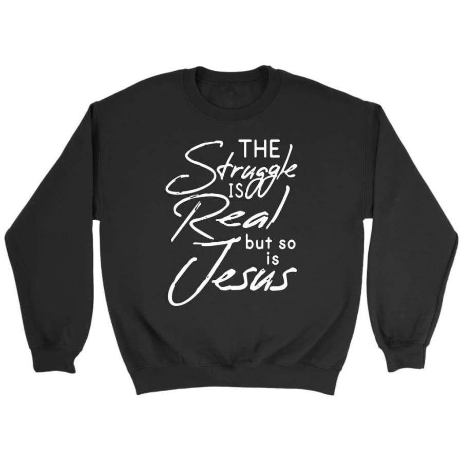 The struggle is real but so is Jesus sweatshirt | Christian sweatshirt