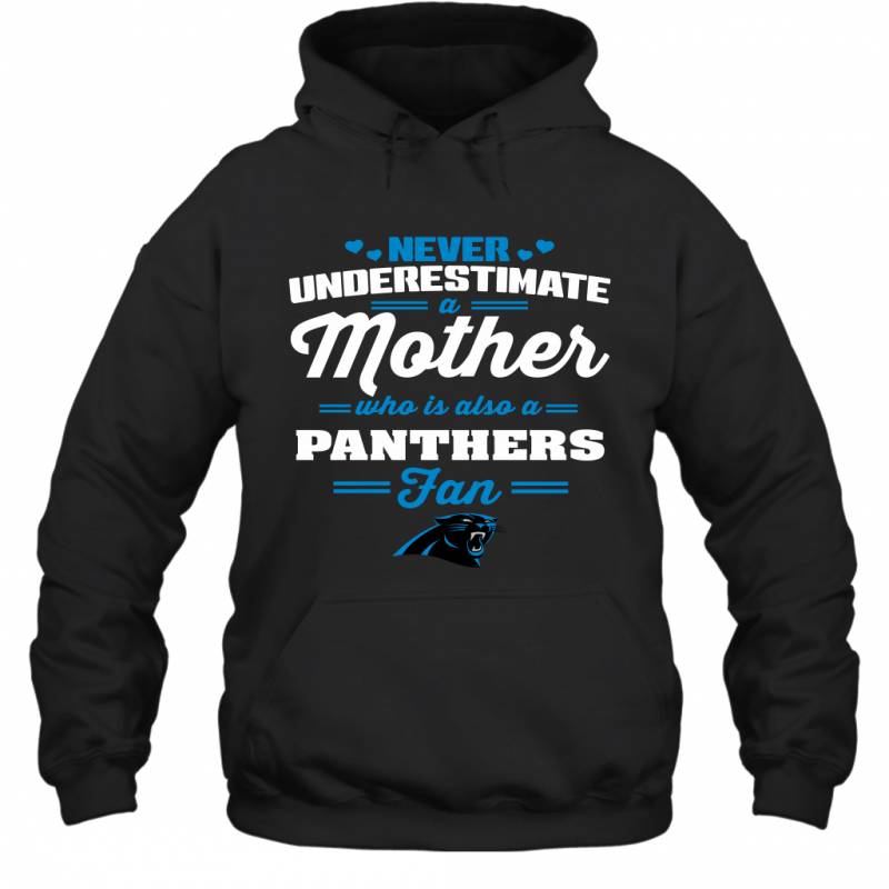 Never Underestimate Mother Who Is Also A Carolina Panthers Fan Mother’s day gift Hoodie