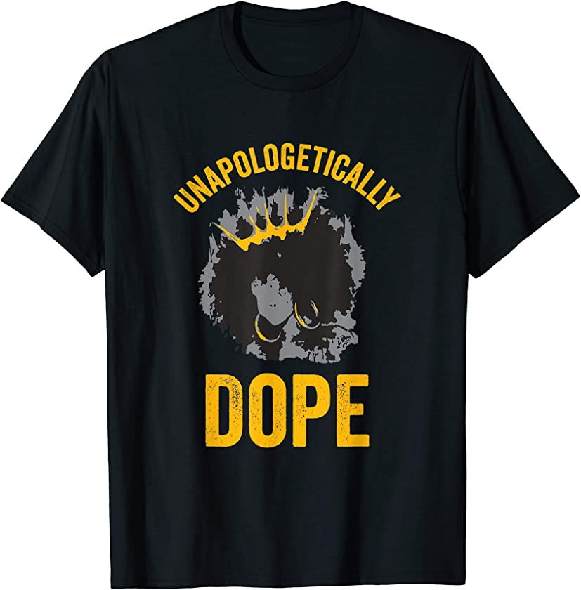 Unapologetically Dope Afro Black Pride Melanin Queen T-Shirt