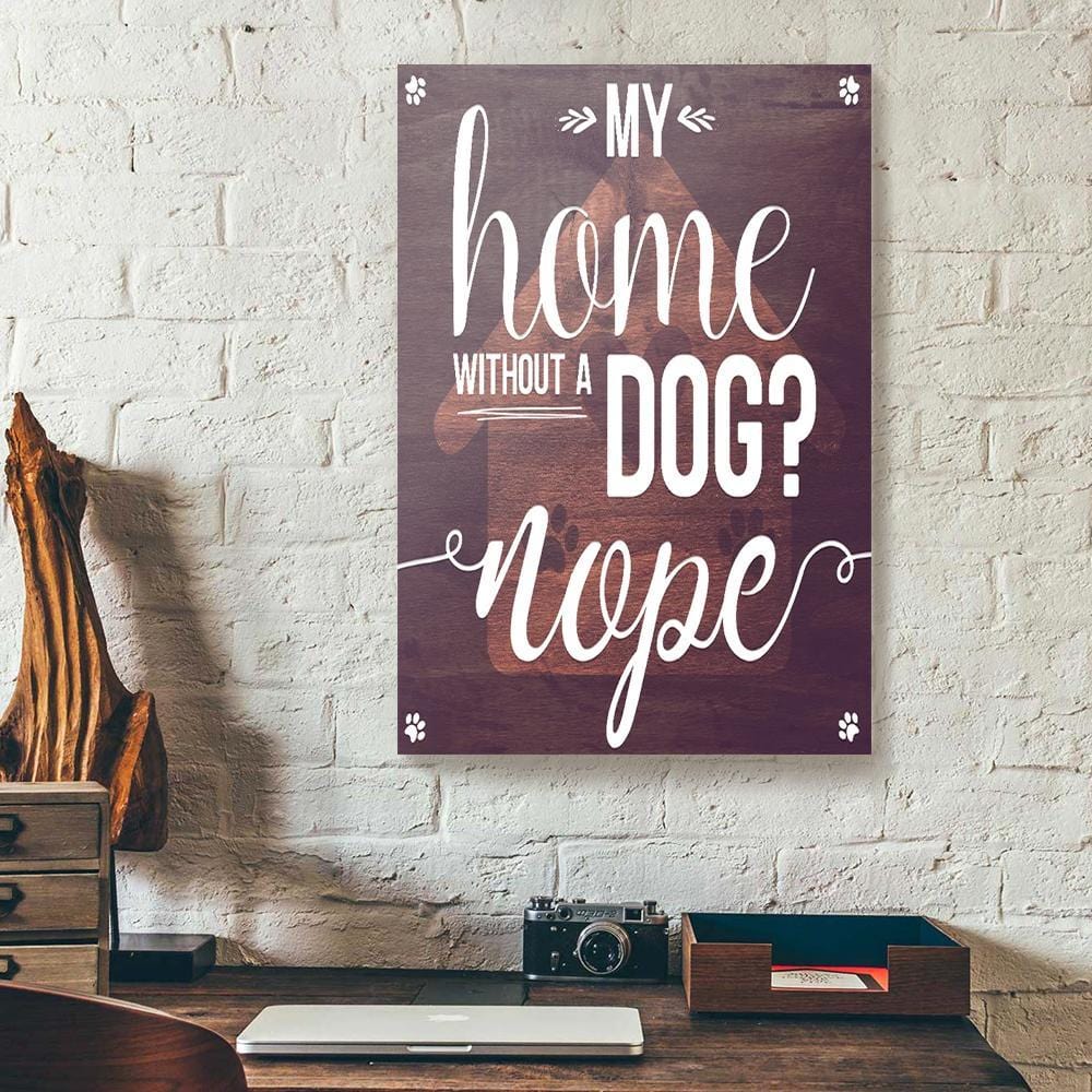 Canvas Prints Home Without A Dog Nope Wood Wall Art Canvas Wall Art Home Decor