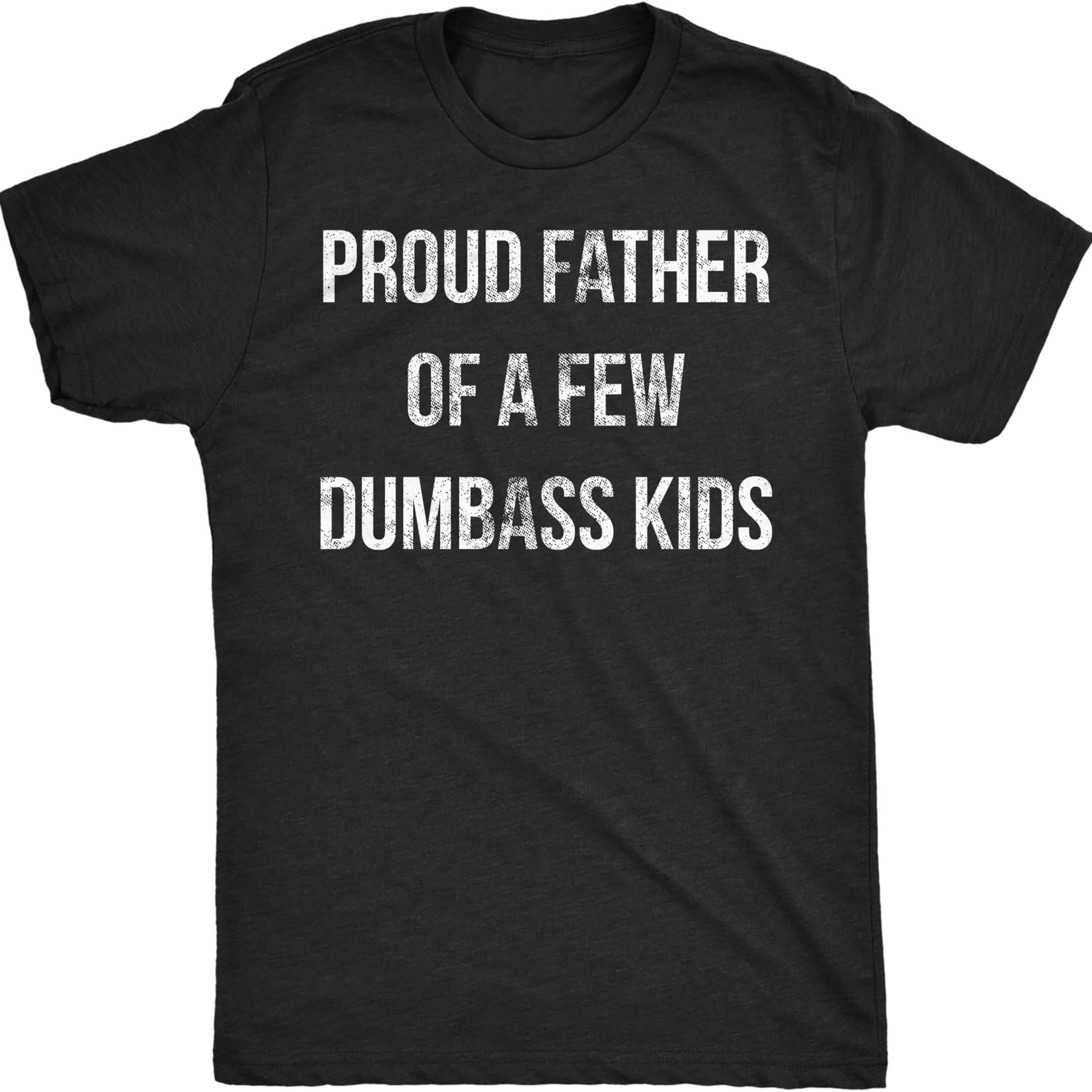 Mens Proud Father of A Few Dumbass Kids T-Shirt, Funny Parenting Father’s Day Tee, Dad Shirt, Father’s Day Gift, Casual Cotton, Menswear