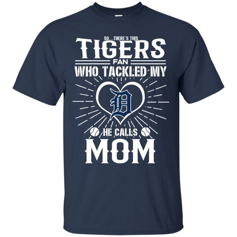 He Calls Mom Who Tackled My Detroit Tigers T Shirts