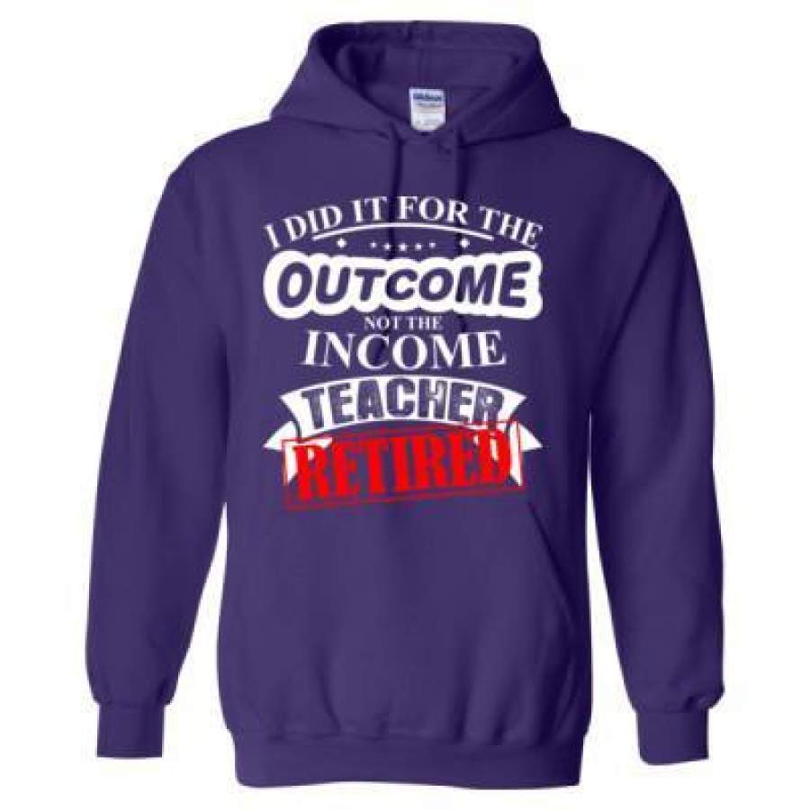 AGR I Did It For The Outcome Not The Income Teacher Retired – Heavy Blend™ Hooded Sweatshirt